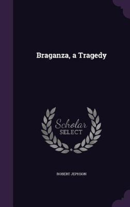 Braganza, a Tragedy by Robert Jephson