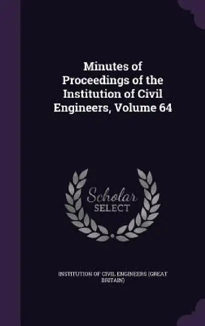 Minutes of Proceedings of the Institution of Civil Engineers, Volume 64 by Institution of Civil Engineers (Great Br