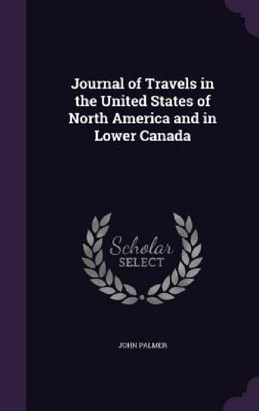 Journal of Travels in the United States of North America and in Lower Canada by John Palmer