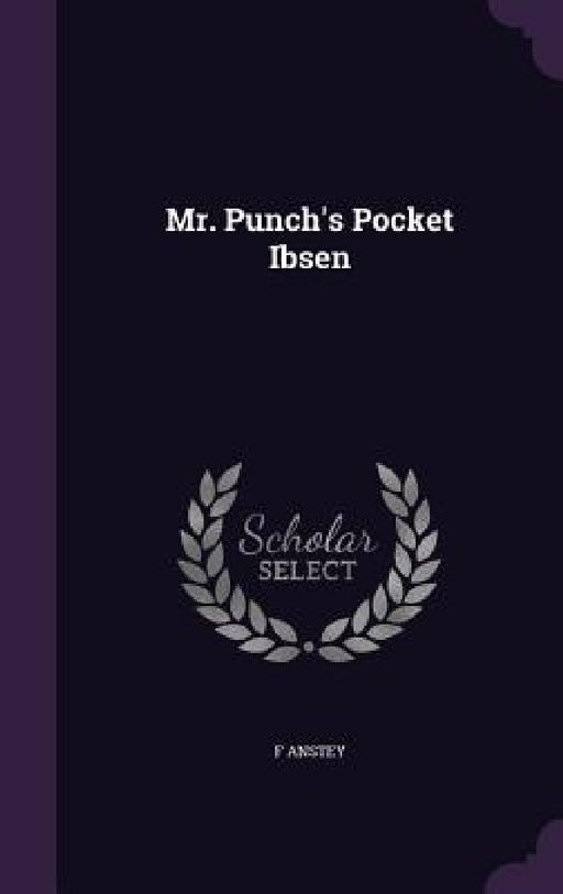 Mr. Punch's Pocket Ibsen by F. Anstey