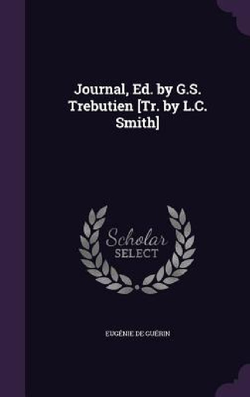 Journal, Ed. by G.S. Trebutien [Tr. by L.C. Smith] by Eugénie de Guérin