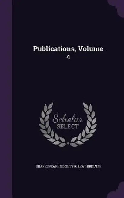 Publications, Volume 4 by Shakespeare Society (Great Britain)