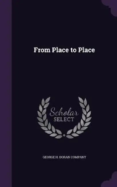 From Place to Place by George H. Doran Company