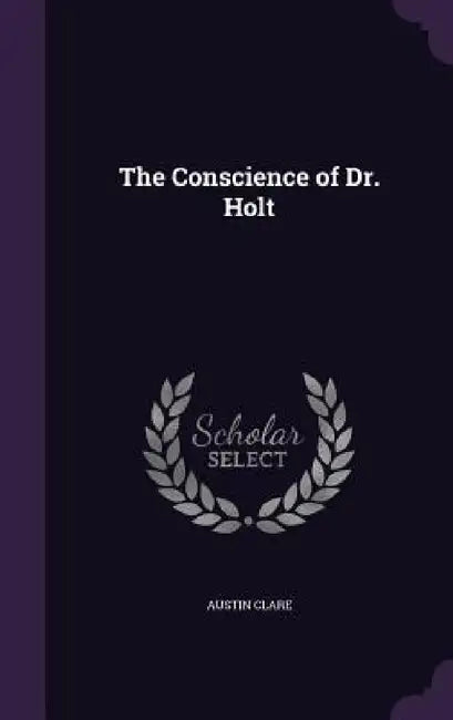 The Conscience of Dr. Holt by Austin Clare