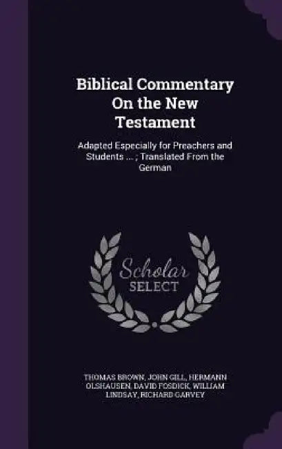 Biblical Commentary On the New Testament: Adapted Especially for Preachers and Students ...; Translated From the German by Thomas Brown, John Gill, Hermann Olshausen