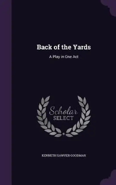 Back of the Yards: A Play in One Act by Kenneth Sawyer Goodman