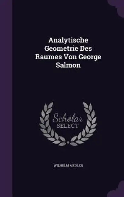 Analytische Geometrie Des Raumes Von George Salmon by Wilhelm Medler