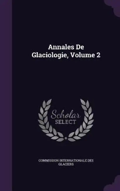 Annales De Glaciologie, Volume 2 by Commission Internationale Des Glaciers