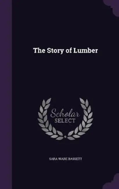 The Story of Lumber by Sara Ware Bassett