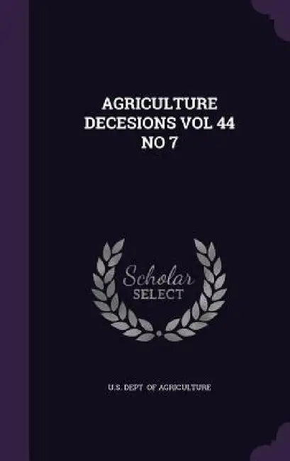 Agriculture Decesions Vol 44 No 7 by U. S. Dept