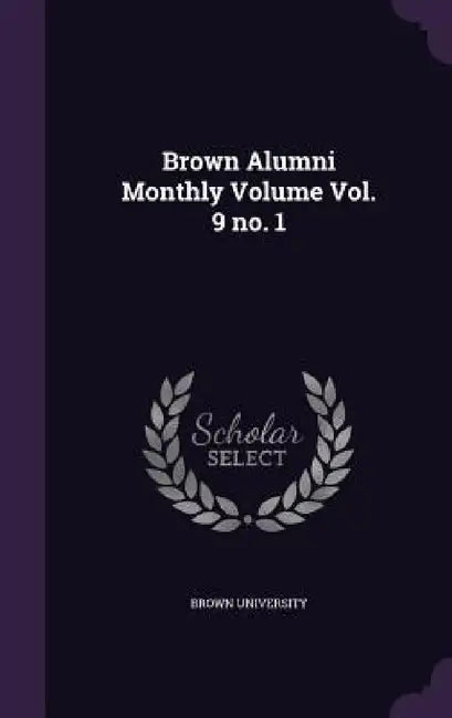 Brown Alumni Monthly Volume Vol. 9 no. 1 by Brown University