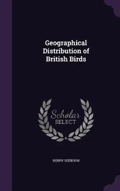 Geographical Distribution of British Birds by Henry Seebohm