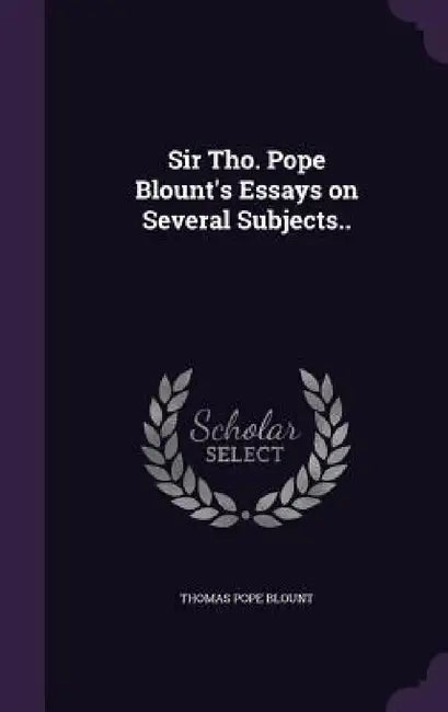 Sir Tho. Pope Blount's Essays on Several Subjects.. by Thomas Pope Blount