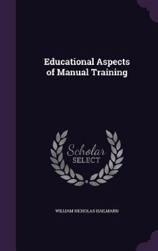 Educational Aspects of Manual Training by William Nicholas Hailmann