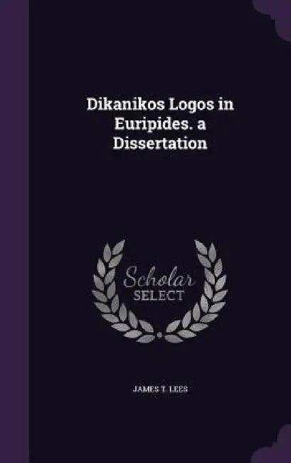 Dikanikos Logos in Euripides. a Dissertation by James T. Lees