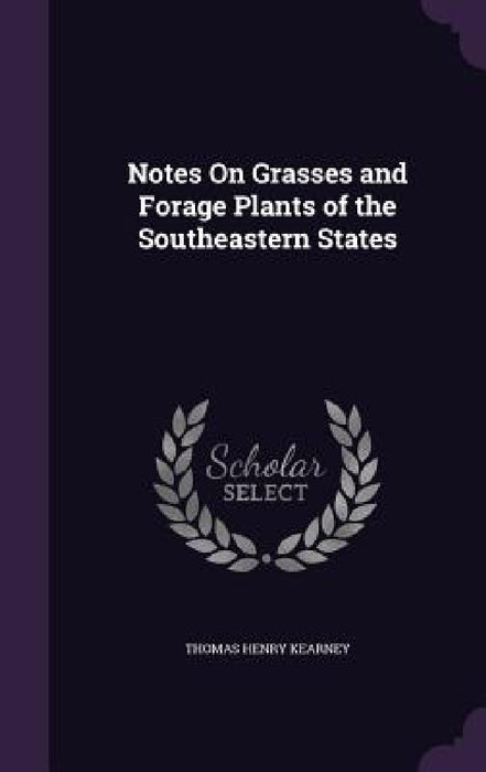 Notes On Grasses and Forage Plants of the Southeastern States by Thomas Henry Kearney