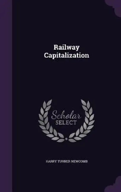 Railway Capitalization by Harry Turner Newcomb