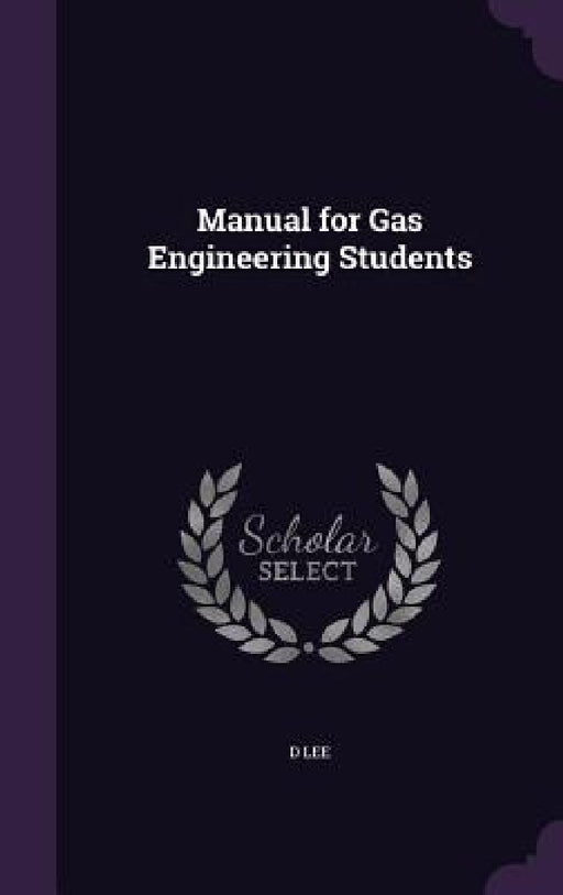 Manual for Gas Engineering Students by D. Lee