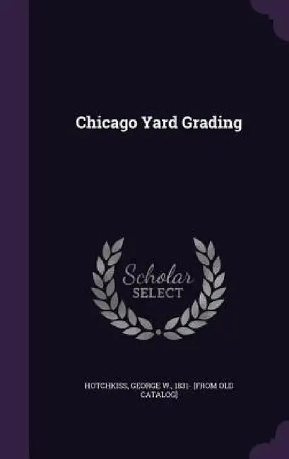Chicago Yard Grading by George W. Hotchkiss