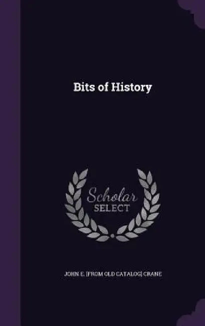 Bits of History by John E. Crane