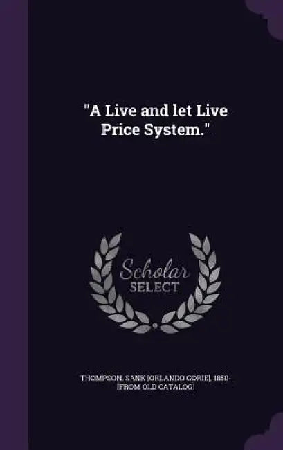 "A Live and let Live Price System." by Sank [Orlando Gorie] 1850- [F Thompson