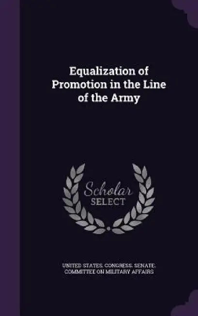 Equalization of Promotion in the Line of the Army by United States Congress Senate Committ