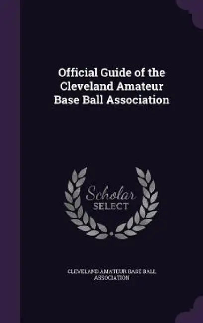 Official Guide of the Cleveland Amateur Base Ball Association by Cleveland Amateur Base Ball Association