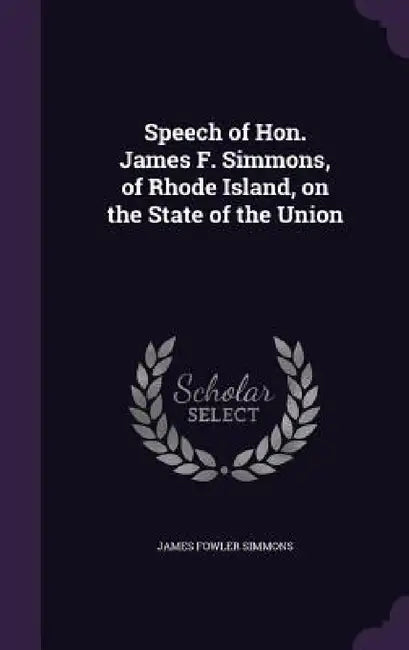 Speech of Hon. James F. Simmons, of Rhode Island, on the State of the Union by James Fowler Simmons