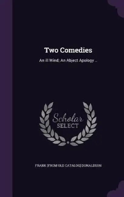 Two Comedies: An ill Wind; An Abject Apology .. by Frank Donaldson
