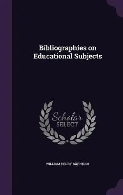 Bibliographies on Educational Subjects by William Henry Burnham
