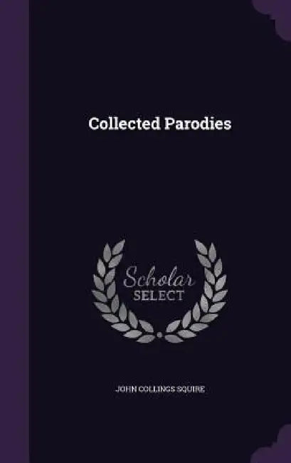 Collected Parodies by John Collings Squire