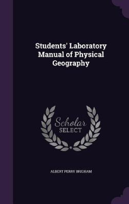 Students' Laboratory Manual of Physical Geography by Albert Perry Brigham