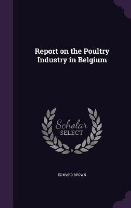 Report on the Poultry Industry in Belgium by Edward Brown