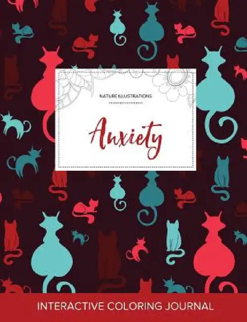 Adult Coloring Journal: Anxiety (Nature Illustrations, Cats) by Courtney Wegner
