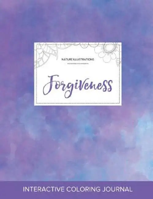 Adult Coloring Journal: Forgiveness (Nature Illustrations, Purple Mist) by Courtney Wegner