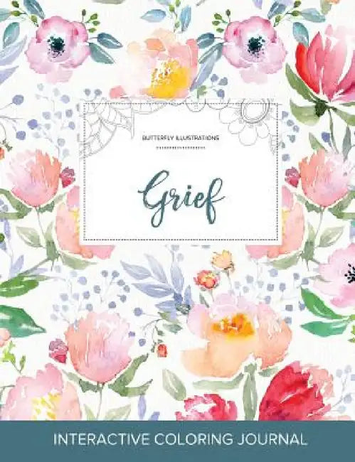 Adult Coloring Journal: Grief (Butterfly Illustrations, La Fleur) by Courtney Wegner