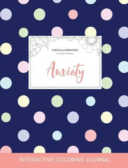 Adult Coloring Journal: Anxiety (Turtle Illustrations, Polka Dots) by Courtney Wegner