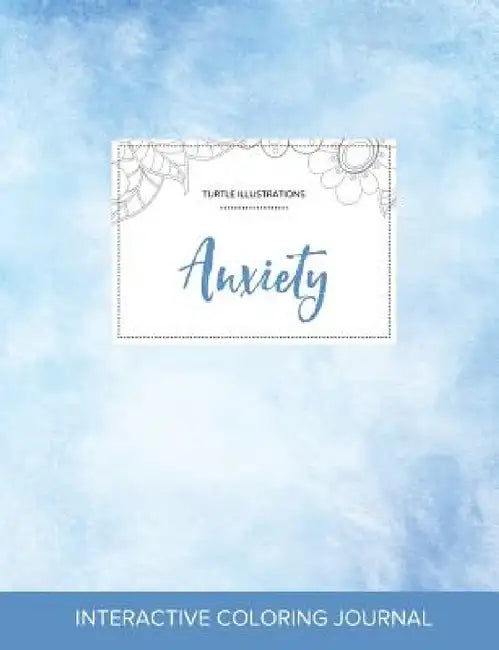 Adult Coloring Journal: Anxiety (Turtle Illustrations, Clear Skies) by Courtney Wegner