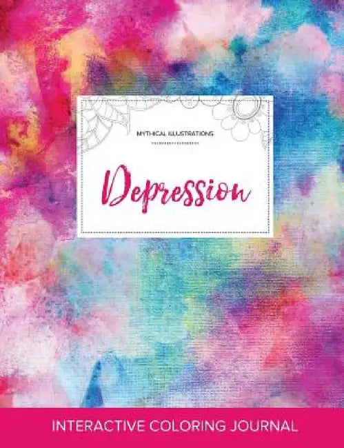 Adult Coloring Journal: Depression (Mythical Illustrations, Rainbow Canvas) by Courtney Wegner