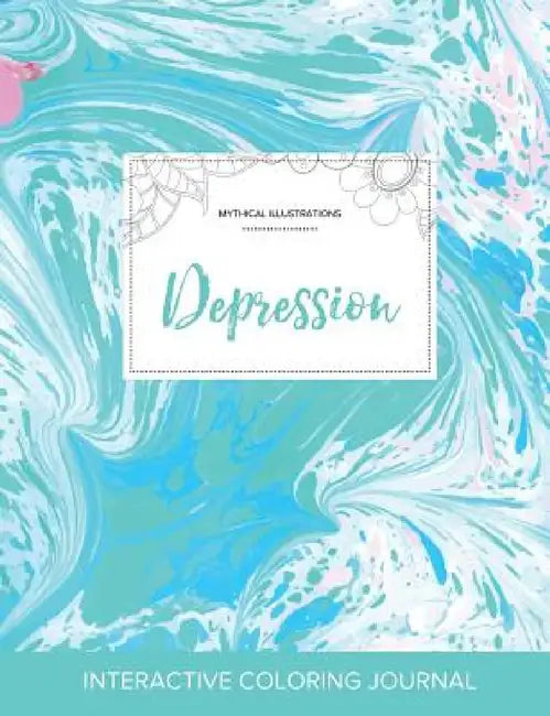 Adult Coloring Journal: Depression (Mythical Illustrations, Turquoise Marble) by Courtney Wegner