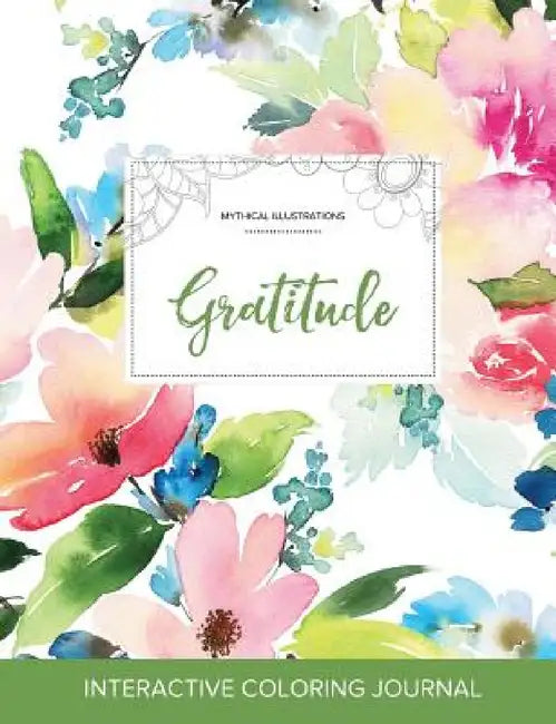 Adult Coloring Journal: Gratitude (Mythical Illustrations, Pastel Floral) by Courtney Wegner
