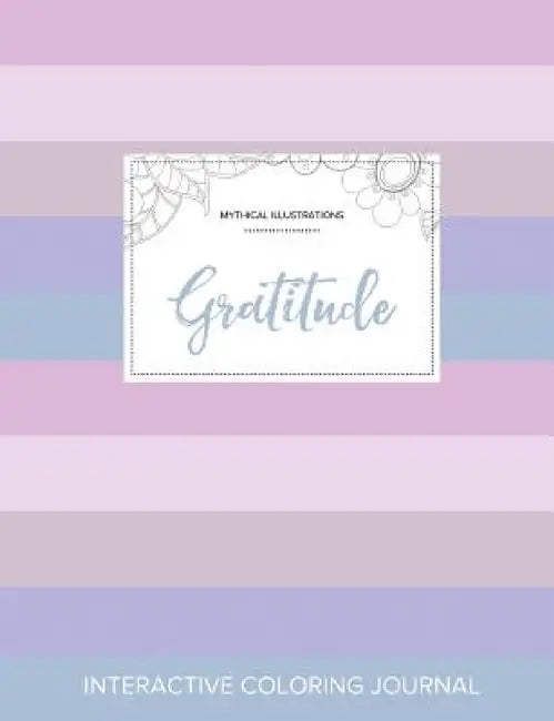 Adult Coloring Journal: Gratitude (Mythical Illustrations, Pastel Stripes) by Courtney Wegner