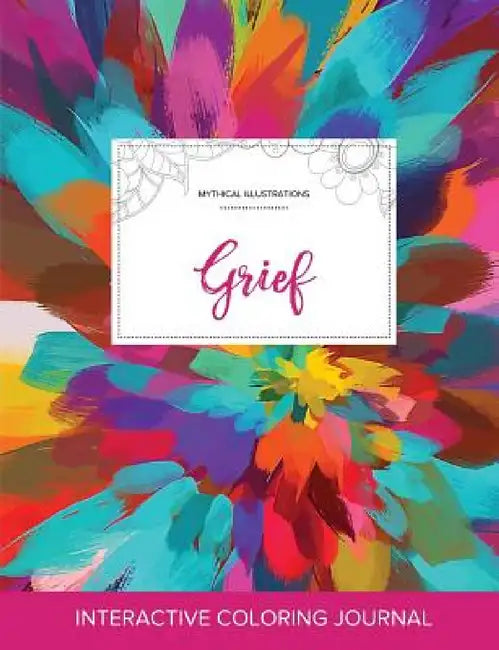 Adult Coloring Journal: Grief (Mythical Illustrations, Color Burst) by Courtney Wegner