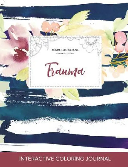 Adult Coloring Journal: Trauma (Animal Illustrations, Nautical Floral) by Courtney Wegner
