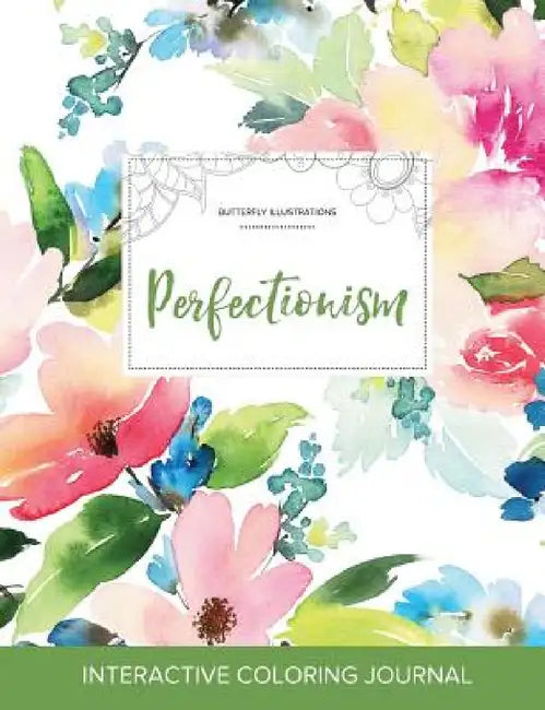 Adult Coloring Journal: Perfectionism (Butterfly Illustrations, Pastel Floral) by Courtney Wegner