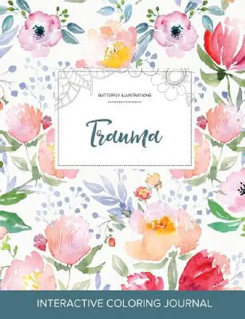 Adult Coloring Journal: Trauma (Butterfly Illustrations, La Fleur) by Courtney Wegner