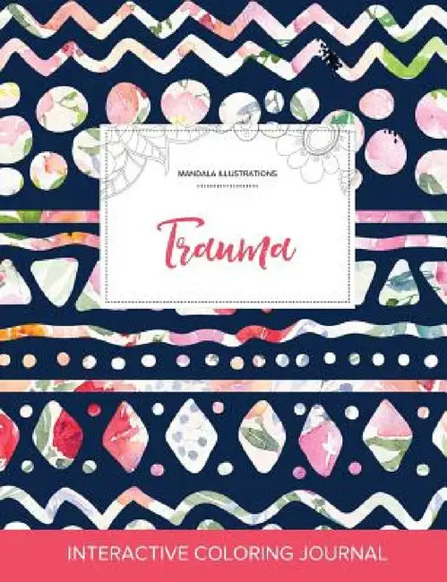Adult Coloring Journal: Trauma (Mandala Illustrations, Tribal Floral) by Courtney Wegner