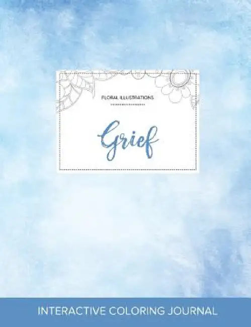 Adult Coloring Journal: Grief (Floral Illustrations, Clear Skies) by Courtney Wegner