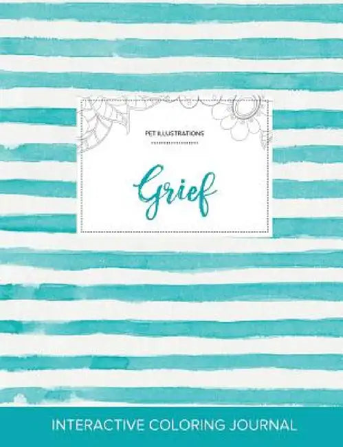 Adult Coloring Journal: Grief (Pet Illustrations, Turquoise Stripes) by Courtney Wegner