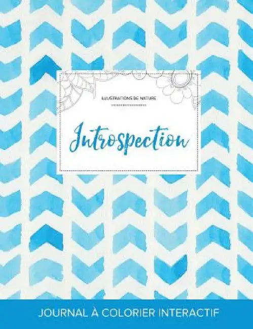Journal de coloration adulte: Introspection (Illustrations de nature, Chevron aquarelle) by Courtney Wegner